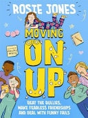 Moving On Up: Beat the Bullies, Make Fearless Friendships and Deal with Funny Fails