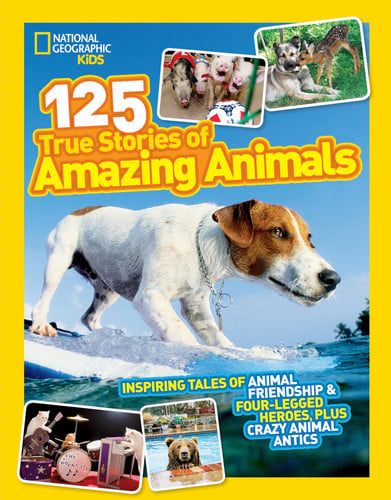 National Geographic Kids 125 True Stories of Amazing Animals