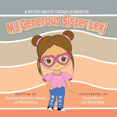 My Generous Sister Lexi: A Story About Organ Donation