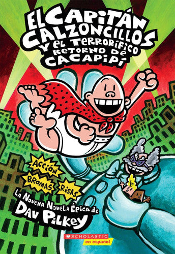 Capitán Calzoncillos y el Terrorífico Retorno de Cacapipí; (Captain Underpants #9)