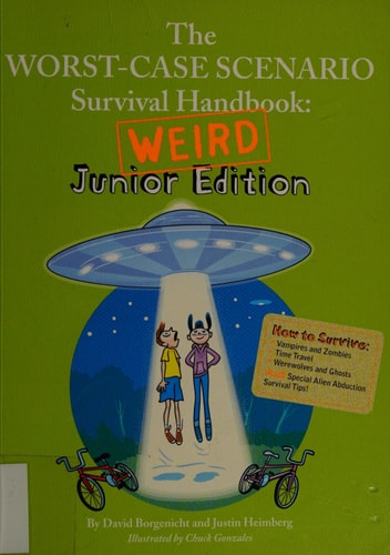 The Worst-Case Scenario Survival Handbook: Weird Junior Edition