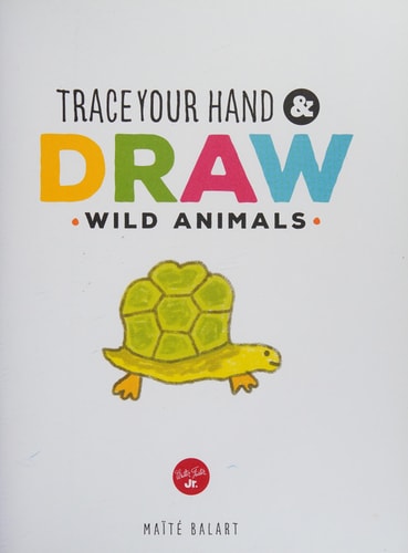 Trace Your Hand and Draw: Wild Animals