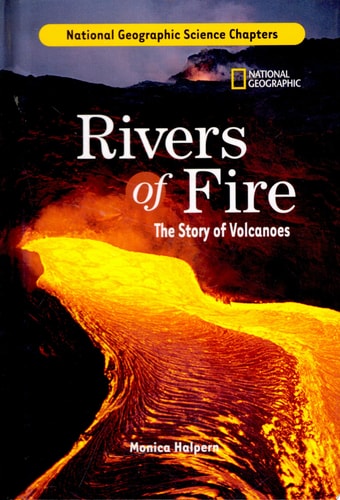 National Geographic Science Chapters: Rivers of Fire: The Story of Volcanoes