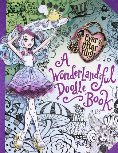 Ever after High - A Wonderlandiful Doodle Book