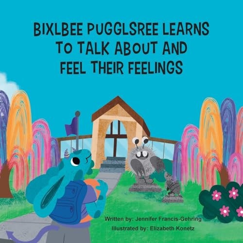 Bixlbee Pugglsree Learns to Talk about and Feel Their Feelings