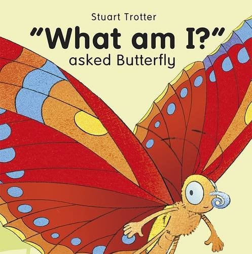 "What am I?" asked Butterfly