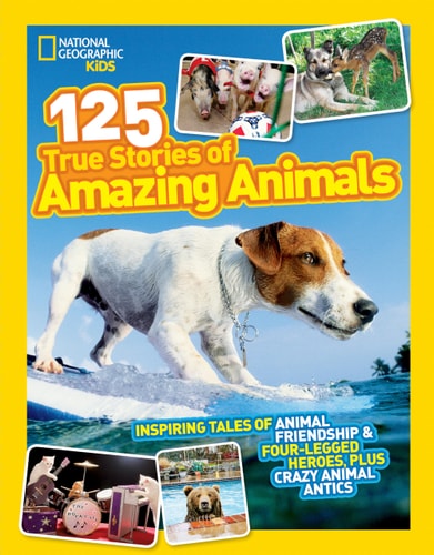 National Geographic Kids 125 True Stories of Amazing Animals