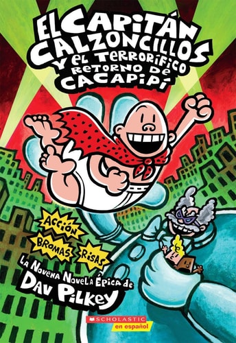 Capitán Calzoncillos y el Terrorífico Retorno de Cacapipí; (Captain Underpants #9)